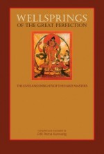 Wellsprings of the Great Perfection: The Lives and Insights of the Early Masters - Erik Pema Kunsang