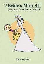 The Bride's Mini 411: Checklists, Calendars & Contacts - Amy Nebens