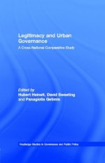 Legitimacy and Urban Governance: A Cross-National Comparative Study (Routledge Studies in Governance and Public Policy) - Hubert Heinelt, David Sweeting, Panagiotis Getimis