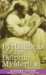 Pythagoras and the Delphic Mysteries - Edouard Schur