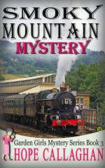 Smoky Mountain Mystery (Garden Girls Christian Cozy Mystery Book 3) - Hope Callaghan