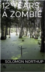 12 Years a Zombie - James Winthrop, Solomon Northup