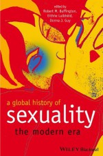 A Global History of Sexuality: The Modern Era - Robert M. Buffington, Eithne Luibh?id, Donna J. Guy