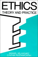 Ethics: Theory and Practice - Manuel Velasquez