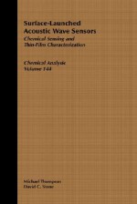 Surface-Launched Acoustic Wave Sensors: Chemical Sensing and Thin-Film Characterization - Michael Thompson