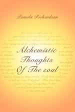 Alchemistic Thoughts of the Soul - Pamela Richardson