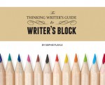 The Thinking Writer's Guide to Writer's Block - Sophie Playle