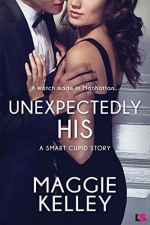 Unexpectedly His (Entangled Lovestruck) (Smart Cupid) - Maggie Kelley