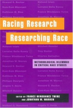 Racing Research, Researching Race: Methodological Dilemmas in Critical Race Studies - Karl Ittmann