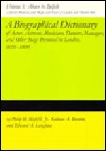 A Biographical Dictionary of Actors, Volume 1, Abaco to Belfille: Actresses, Musicians, Dancers, Managers, and Other Stage Personnel in London, 1660-1800 - Philip H. Highfill, Edward A. Langhans, Kalman A. Burnim