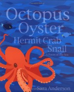 Octopus Oyster Hermit Crab Snail: A Poem of the Sea - Sara Anderson