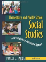 Elementary and Middle School Social Studies: An Interdisciplinary, Multicultural Approach - Pamela J. Farris