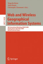 Web and Wireless Geographical Information Systems: 4th International Workshop, W2gis 2004, Goyang, Korea, November 26-27, 2004, Revised Selected Papers - C. Claramunt, Christophe Claramunt, Yong-Jin Kwon, C. Claramunt