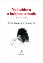 Yo hubiera o hubiese amado. Diario íntimo (1974) - Félix Francisco Casanova, François Matton, Luna Miguel