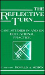 The Reflective Turn: Case Studies in and on Educational Practice - Donald A. Schön