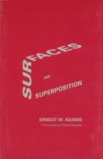 Surfaces and Superposition: Field Notes on some Geometrical Excavations - Ernest W. Adams, Patrick C. Suppes