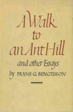 A Walk to an Ant Hill and Other Essays - Frans G. Bengtsson