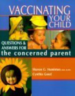 Vaccinating Your Child: Questions and Answers for the Concerned Parent - Sharon G. Humiston, Cynthia Good