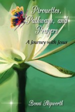 Pirouettes, Pathways, and Prayers - Bonni Skipworth, Nancy E. Williams, Jennifer Tipton Cappoen