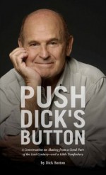 Push Dick's Button: A Conversation on Skating from a Good Part of the Last Century--and a Little Tomfoolery - Dick Button