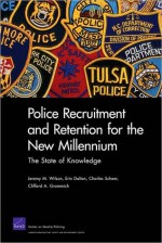 Police Recruitment and Retention for the New Millennium: The State of Knowledge - Jeremy M. Wilson, Erin Dalton, Charles Scheer, Clifford Grammich