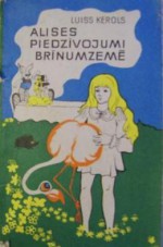 Alises piedzīvojumi Brīnumzemē - Lewis Carroll, Elfrīda Melbārzde, Luiss Kerols