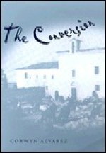 The Conversion - Corwyn Alvarez