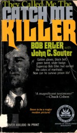 They Called Me The Catch Me Killer - Bob Erler, John C. Souter