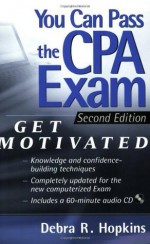 You Can Pass the CPA Exam: Get Motivated! - Debra R. Hopkins