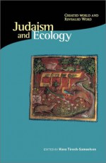 Judaism and Ecology: Created World and Revealed Word (Religions of the World and Ecology) - Hava Tirosh-Samuelson, Mary Evelyn Tucker, Lawrence E. Sullivan