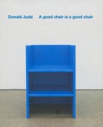 A Good Chair is a Good Chair: Donald Judd - Donald Judd