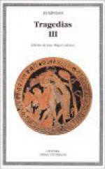 Tragedias, Iii (Letras Universales/ Universal Writings) (Spanish Edition) - Euripides, Juan Miguel Labiano