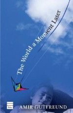 The World a Moment Later - Amir Gutfreund, Jessica Cohen