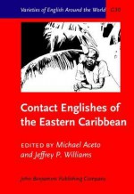 Contact Englishes Of The Eastern Caribbean (Varieties Of English Around The World General Series) - Michael Aceto, Jeffrey P. Williams