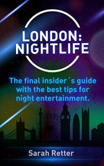 LONDON: NIGHTLIFE: The final insider´s guide written by locals in-the-know with the best tips for night entertainment. - Sarah Retter, London Travel Guide