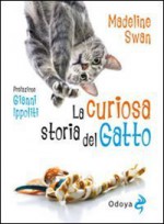 La curiosa storia del gatto - Madeline Swan, Stefania Lepera, G. Cirenei, Celia Haddon