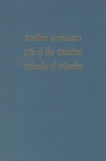 Brother Hermann's 'Life of the Countess Yolanda of Vianden' (Leben der Graefen Iolande von Vianden) (Medieval Texts & Translations) - Richard H. Lawson