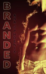 Branded: Ash and Flames 1 (Volume 1) - Ana J. Phoenix