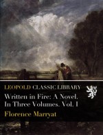 Written in Fire: A Novel. In Three Volumes. Vol. I - Florence Marryat