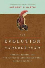 The Evolution Underground: Burrows, Bunkers, and the Marvelous Subterranean World Beneath our Feet - Anthony J. Martin