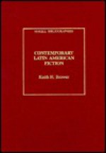 Contemporary Latin American Fiction: An Annotated Bibliography - Keith H. Brower