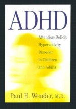 ADHD: Attention-Deficit Hyperactivity Disorder in Children and Adults - Paul H. Wender