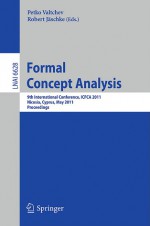 Formal Concept Analysis: 9th International Conference, Icfca 2011, Nicosia, Cyprus, May 2 6, 2011, Proceedings (Lecture Notes In Computer Science / Lecture Notes In Artificial Intelligence) - Petko Valtchev, Robert Jäschke