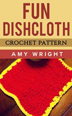 Fun Dishcloth: Crochet Pattern - Amy Wright