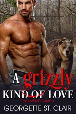 A Grizzly Kind Of Love (The Mating Game Book 3) - Georgette St. Clair