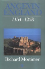 Angevin England 1154-1258 (A History of Medieval Britain) - Richard Mortimer, Marjorie Chibnall