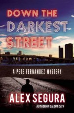 Down the Darkest Street (Pete Fernandez) - Alex Segura