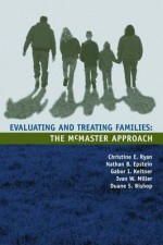 Evaluating and Treating Families: The McMaster Approach - Christine E Ryan, Nathan B Epstein, Gabor I. Keitner, Ivan W Miller, Duane S Bishop