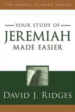 Jeremiah Made Easier (Gospel Studies (Cedar Fort)) - David J. Ridges