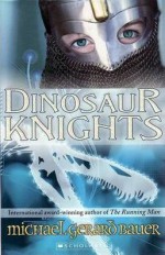 Dinosaur Knights - Michael Gerard Bauer